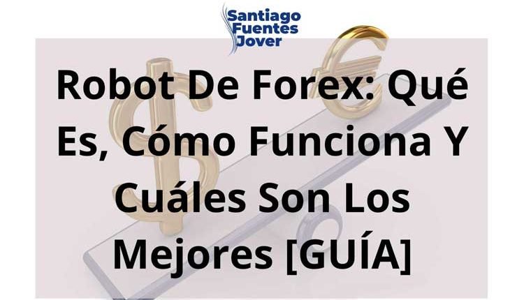 Bots de Forex: qué es, cómo funciona y cuáles son los mejores