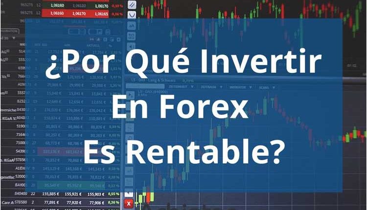 ¿Por qué invertir en Forex es rentable?