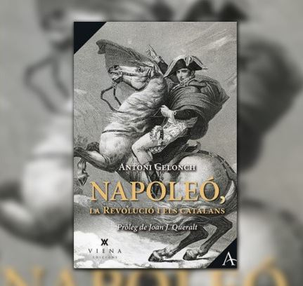 DIJOUS 18 DE MARÇ. PRESENTACIÓ DEL LLIBRE " NAPOLEÓ, LA REVOLUCIÓ I ELS CATALANS" d' Antoni Gelonch. L'Autor conversarà amb  Carma Vidal  Huguet